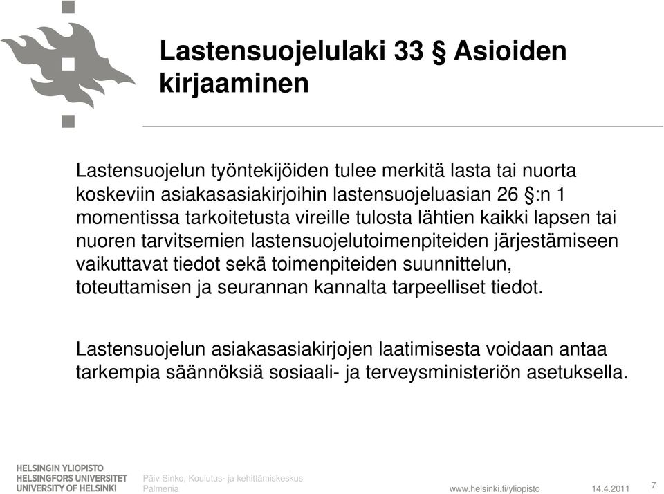 järjestämiseen vaikuttavat tiedot sekä toimenpiteiden suunnittelun, toteuttamisen ja seurannan kannalta tarpeelliset tiedot.