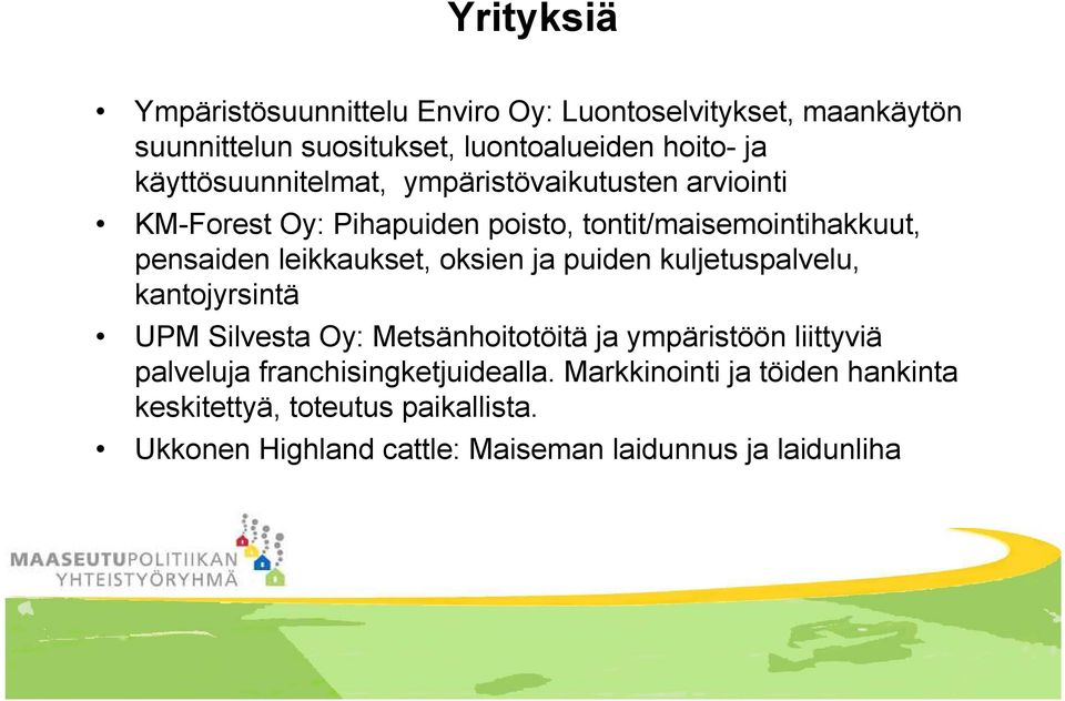 leikkaukset, oksien ja puiden kuljetuspalvelu, kantojyrsintä UPM Silvesta Oy: Metsänhoitotöitä ja ympäristöön liittyviä palveluja