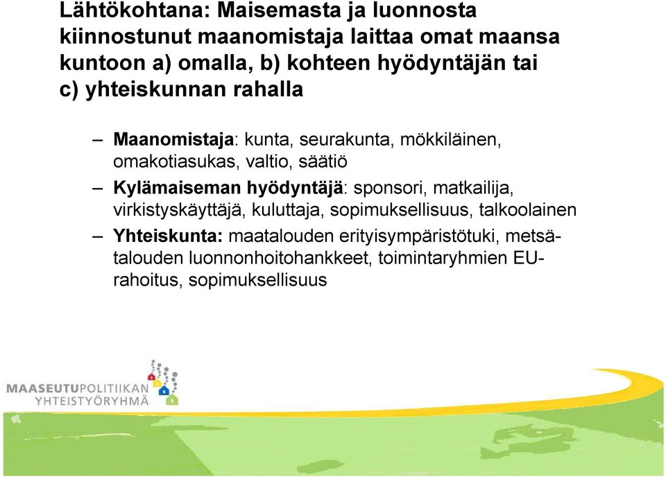 Kylämaiseman hyödyntäjä: sponsori, matkailija, virkistyskäyttäjä, kuluttaja, sopimuksellisuus, talkoolainen