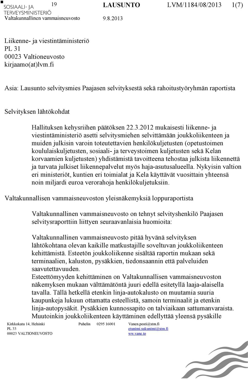 2012 mukaisesti liikenne- ja viestintäministeriö asetti selvitysmiehen selvittämään joukkoliikenteen ja muiden julkisin varoin toteutettavien henkilökuljetusten (opetustoimen koululaiskuljetusten,