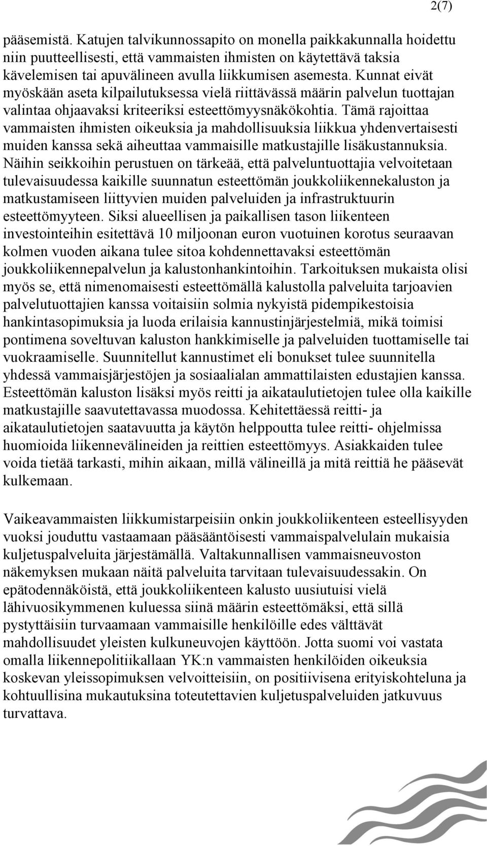 Kunnat eivät myöskään aseta kilpailutuksessa vielä riittävässä määrin palvelun tuottajan valintaa ohjaavaksi kriteeriksi esteettömyysnäkökohtia.
