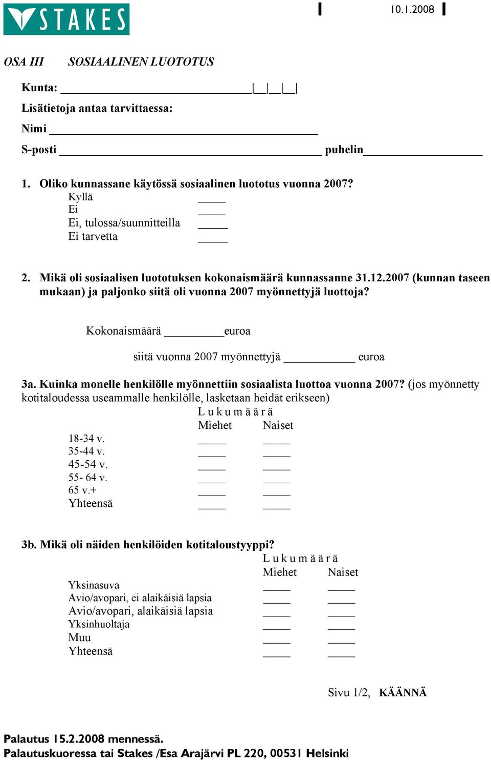 Kokonaismäärä _euroa siitä vuonna 2007 myönnettyjä euroa 3a. Kuinka monelle henkilölle myönnettiin sosiaalista luottoa vuonna 2007?