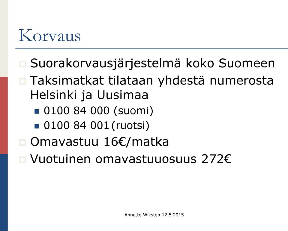 ja Uusimaa 0100 84 000 (suomi) 0100 84 001