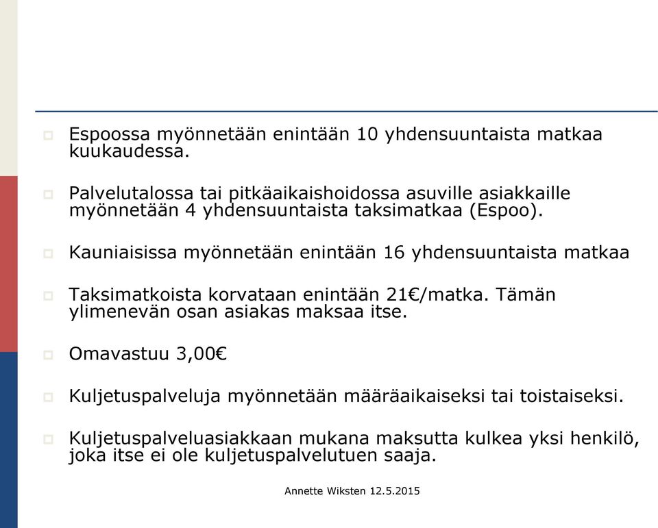 Kauniaisissa myönnetään enintään 16 yhdensuuntaista matkaa Taksimatkoista korvataan enintään 21 /matka.