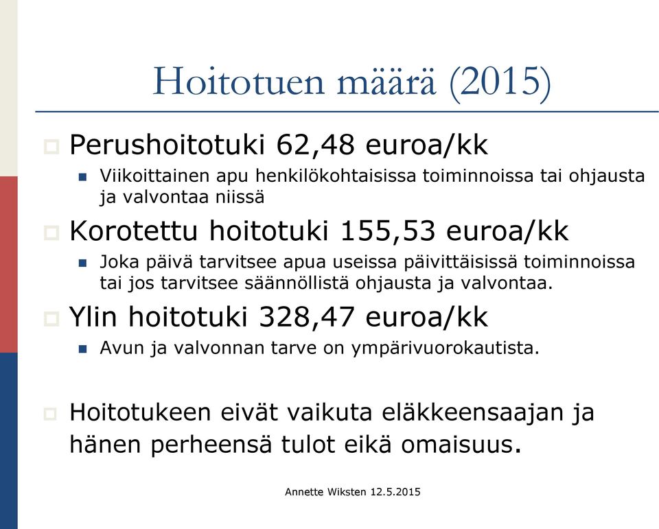 päivittäisissä toiminnoissa tai jos tarvitsee säännöllistä ohjausta ja valvontaa.