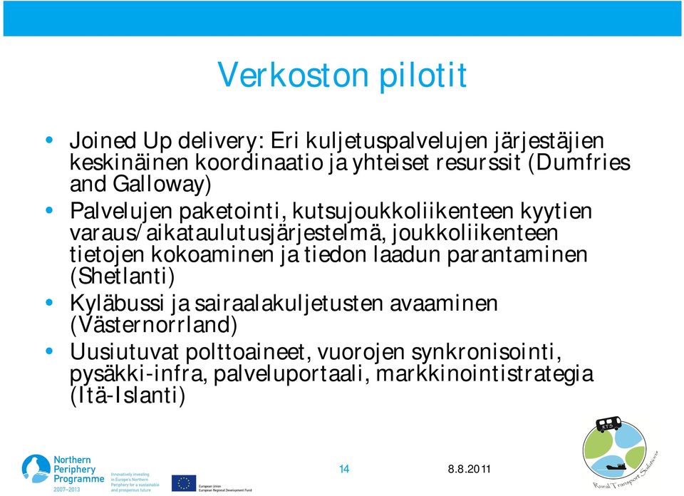 joukkoliikenteen tietojen kokoaminen ja tiedon laadun parantaminen (Shetlanti) Kyläbussi ja sairaalakuljetusten avaaminen