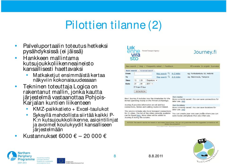 mallin, jonka kautta järjestelmä vastaanottaa Pohjois- Karjalan kuntien liikenteen KMZ-paikkatieto + Excel-taulukot Syksyllä