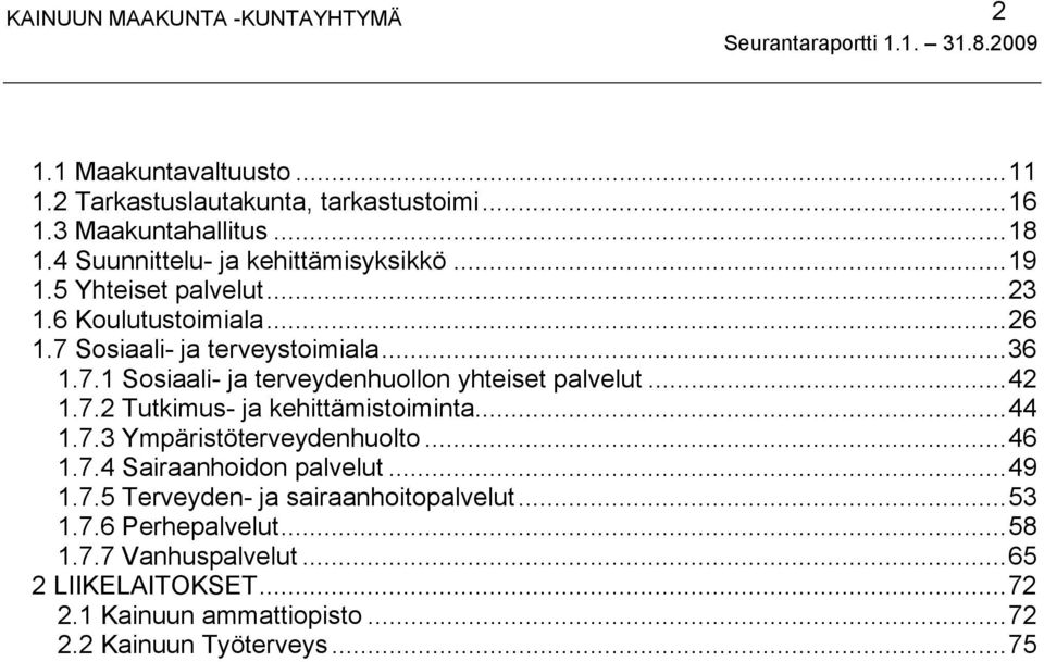 ..42 1.7.2 Tutkimus- ja kehittämistoiminta...44 1.7.3 Ympäristöterveydenhuolto...46 1.7.4 Sairaanhoidon palvelut...49 1.7.5 Terveyden- ja sairaanhoitopalvelut.