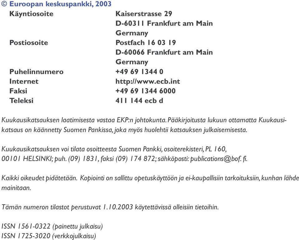 Pääkirjoitusta lukuun ottamatta Kuukausikatsaus on käännetty Suomen Pankissa, joka myös huolehtii katsauksen julkaisemisesta.