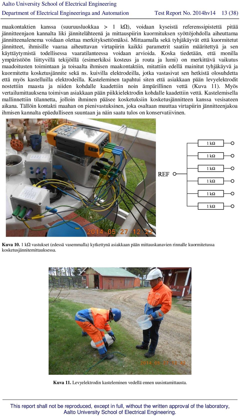 aiheuttama jännitteenalenema voidaan olettaa merkityksettömäksi.