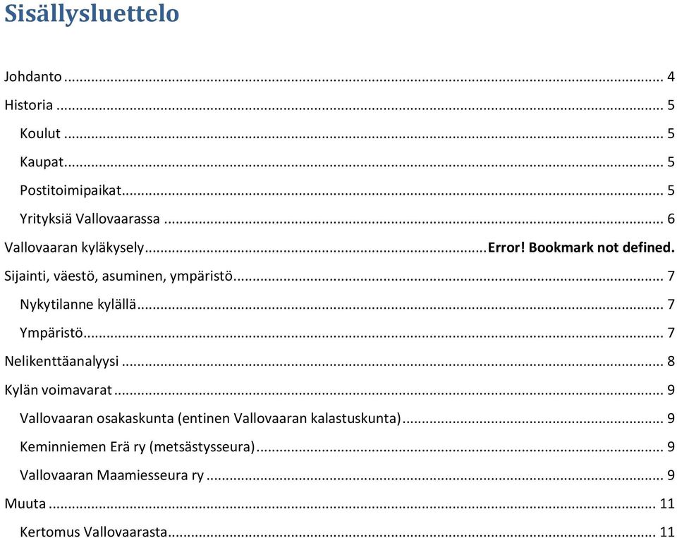 .. 7 Ympäristö... 7 Nelikenttäanalyysi... 8 Kylän voimavarat.