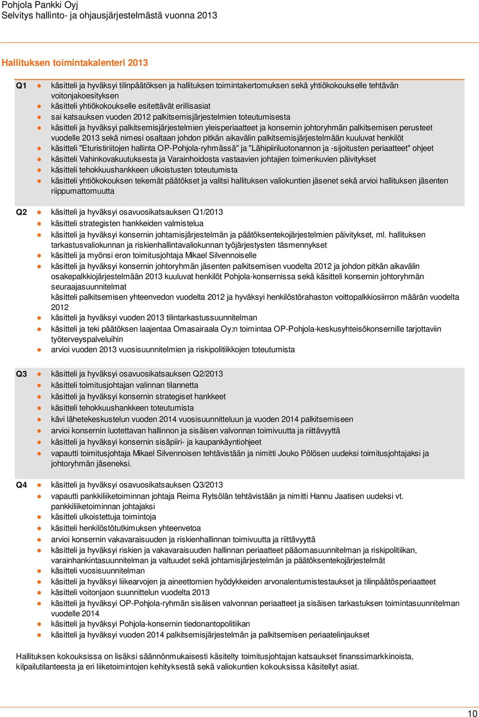 vuodelle 2013 sekä nimesi osaltaan johdon pitkän aikavälin palkitsemisjärjestelmään kuuluvat henkilöt käsitteli "Eturistiriitojen hallinta OP-Pohjola-ryhmässä" ja "Lähipiiriluotonannon ja