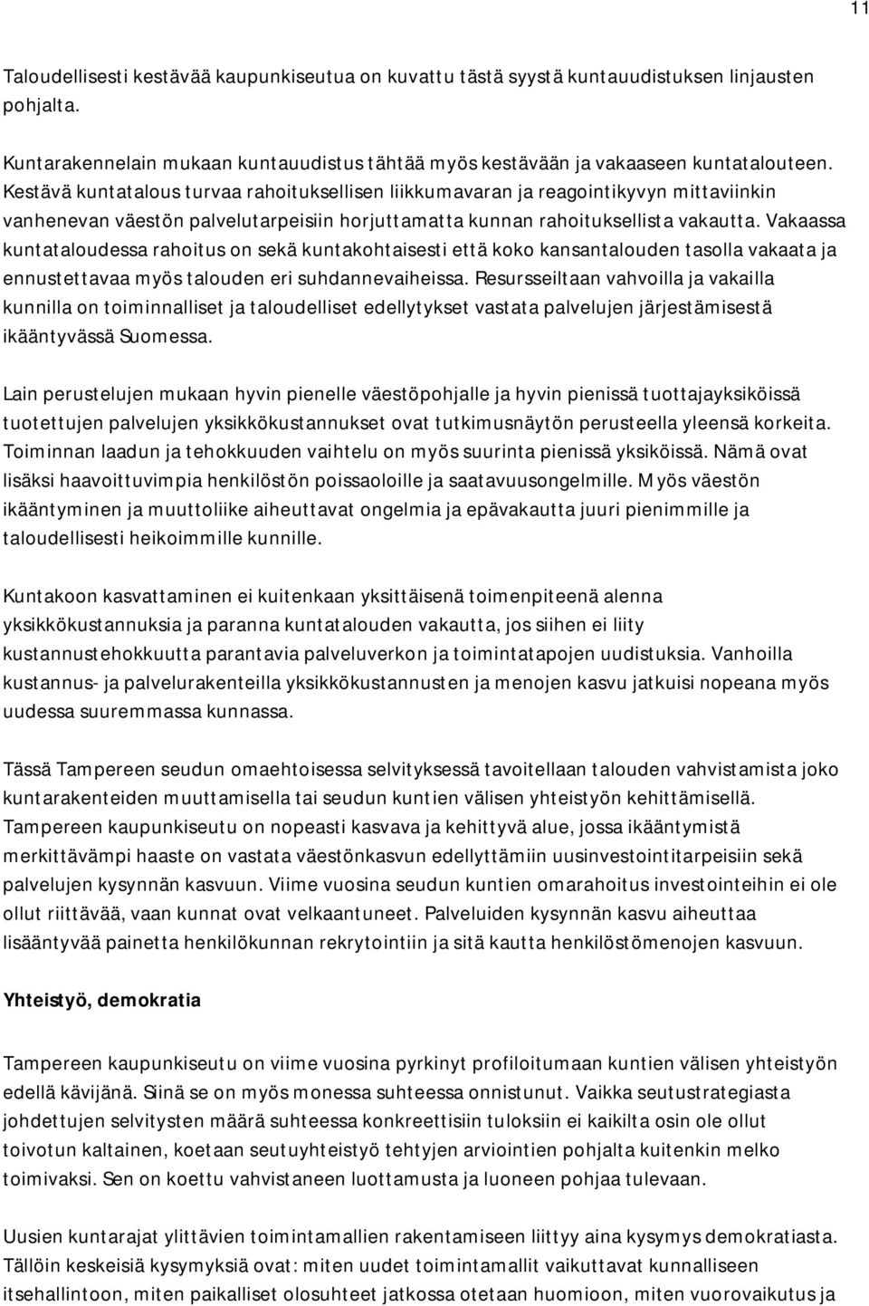 Vakaassa kuntataloudessa rahoitus on sekä kuntakohtaisesti että koko kansantalouden tasolla vakaata ja ennustettavaa myös talouden eri suhdannevaiheissa.