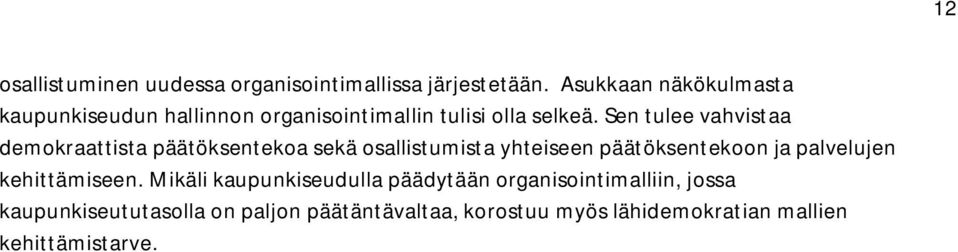 Sen tulee vahvistaa demokraattista päätöksentekoa sekä osallistumista yhteiseen päätöksentekoon ja