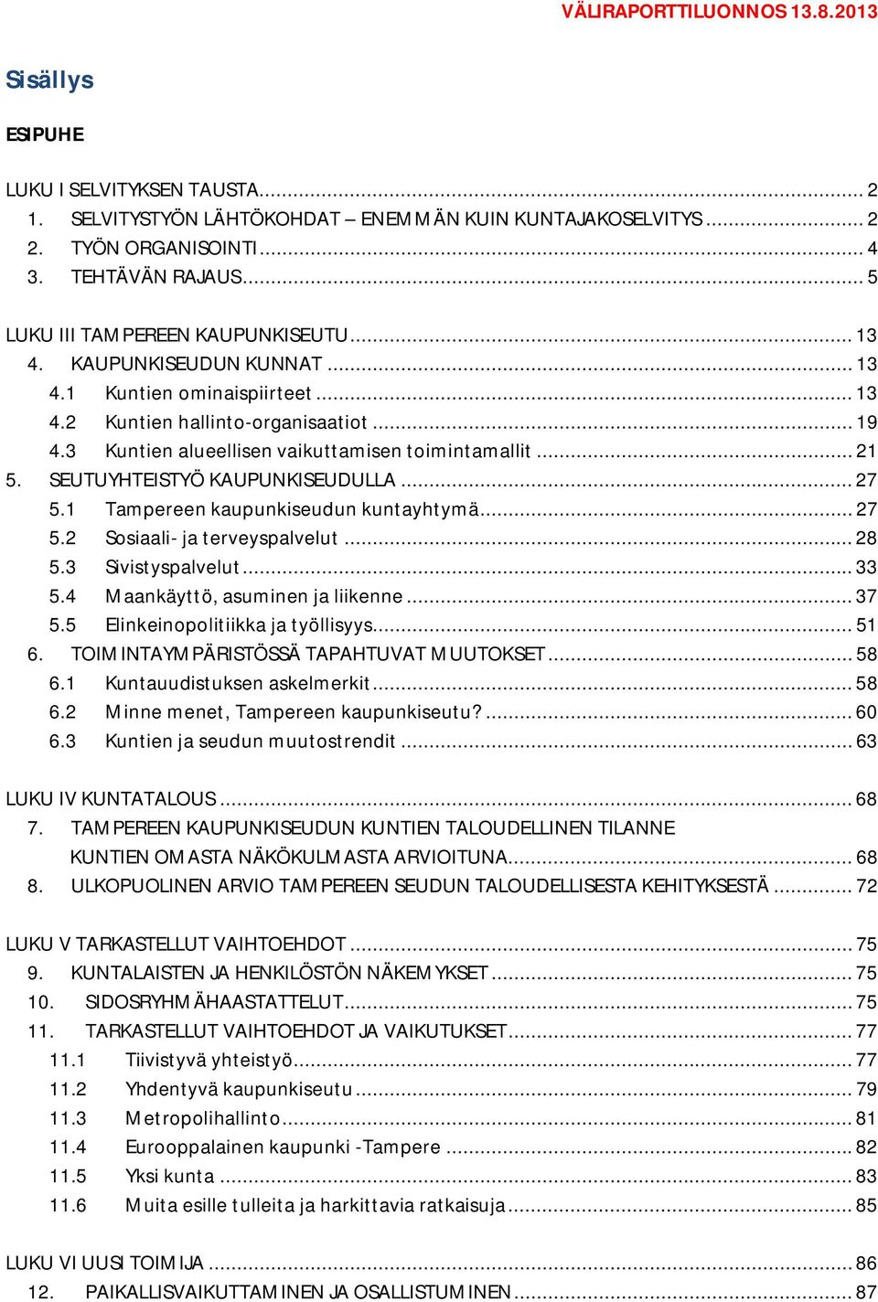 3 Kuntien alueellisen vaikuttamisen toimintamallit... 21 5. SEUTUYHTEISTYÖ KAUPUNKISEUDULLA... 27 5.1 Tampereen kaupunkiseudun kuntayhtymä... 27 5.2 Sosiaali- ja terveyspalvelut... 28 5.