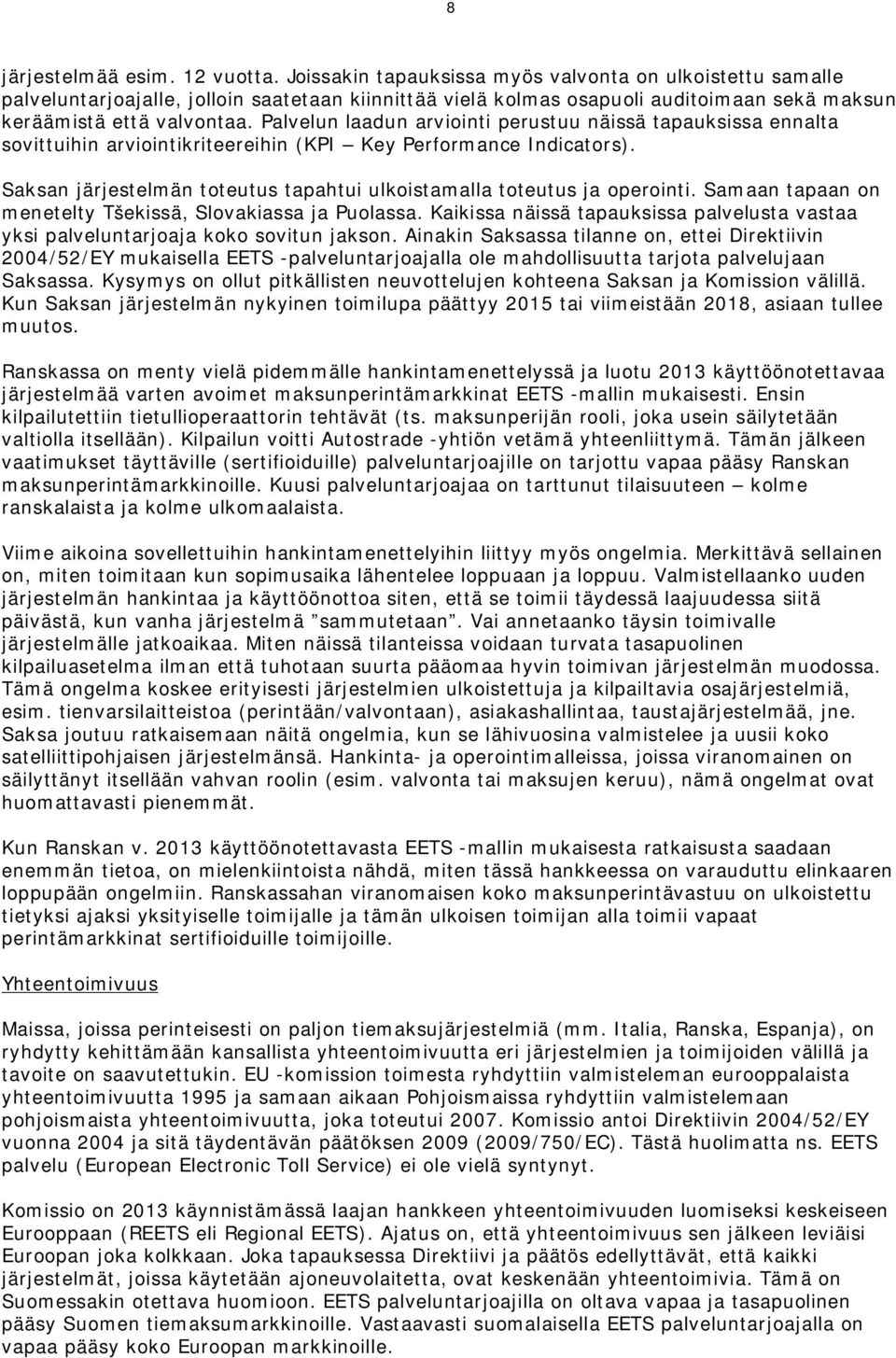 Palvelun laadun arviointi perustuu näissä tapauksissa ennalta sovittuihin arviointikriteereihin (KPI Key Performance Indicators).