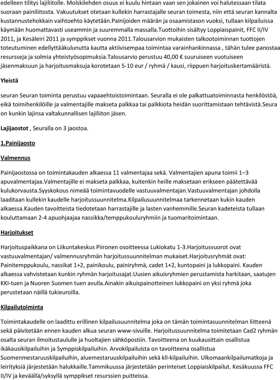 painijoiden määrän ja osaamistason vuoksi, tullaan kilpailuissa käymään huomattavasti useammin ja suuremmalla massalla.