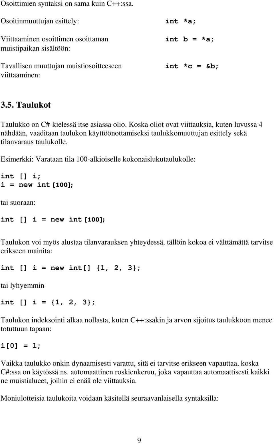 Taulukot Taulukko on C#-kielessä itse asiassa olio.