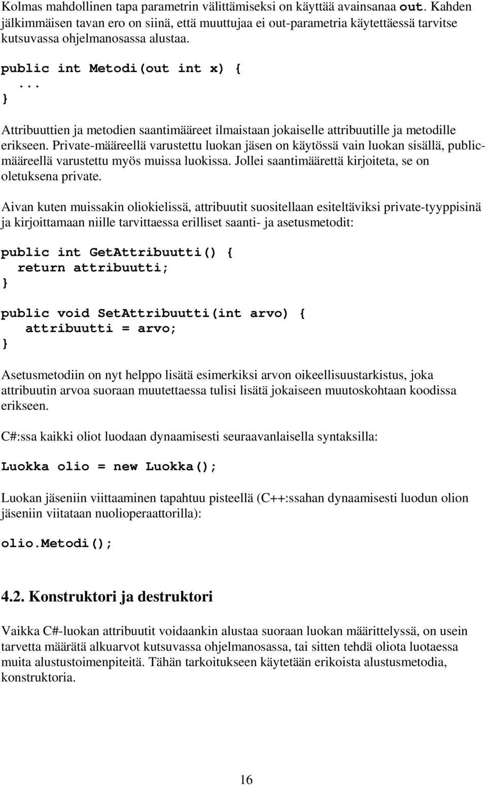 public int Metodi(out int x) { Attribuuttien ja metodien saantimääreet ilmaistaan jokaiselle attribuutille ja metodille erikseen.
