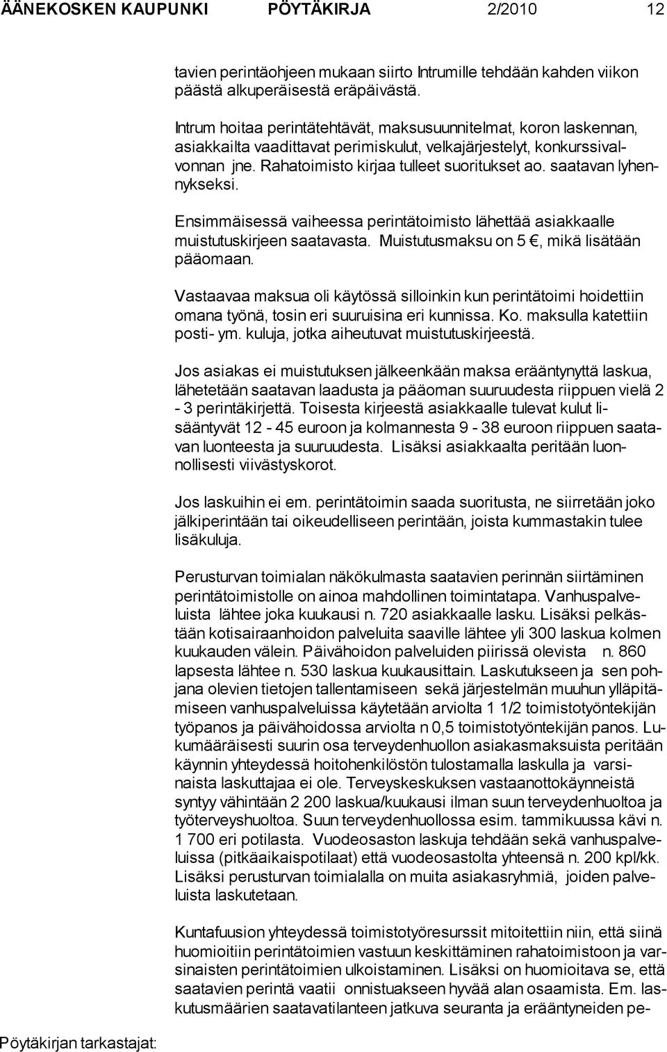 saatavan ly hennyk seksi. Ensimmäisessä vaiheessa perintätoimisto lähettää asiakkaalle muistu tuskir jeen saatavasta. Muistutusmaksu on 5, mikä lisätään pää omaan.