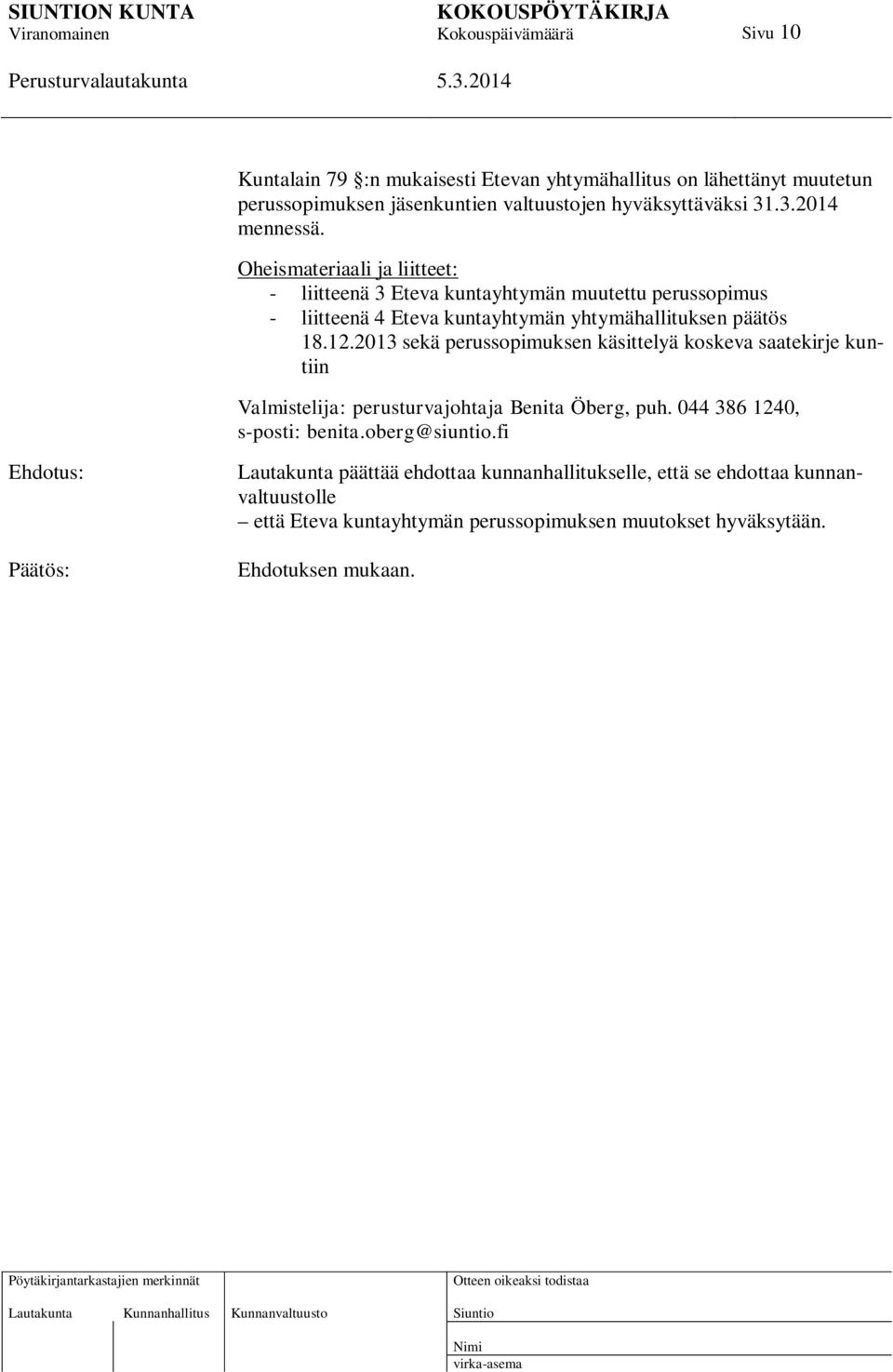 2013 sekä perussopimuksen käsittelyä koskeva saatekirje kuntiin Valmistelija: perusturvajohtaja Benita Öberg, puh. 044 386 1240, s-posti: benita.oberg@siuntio.