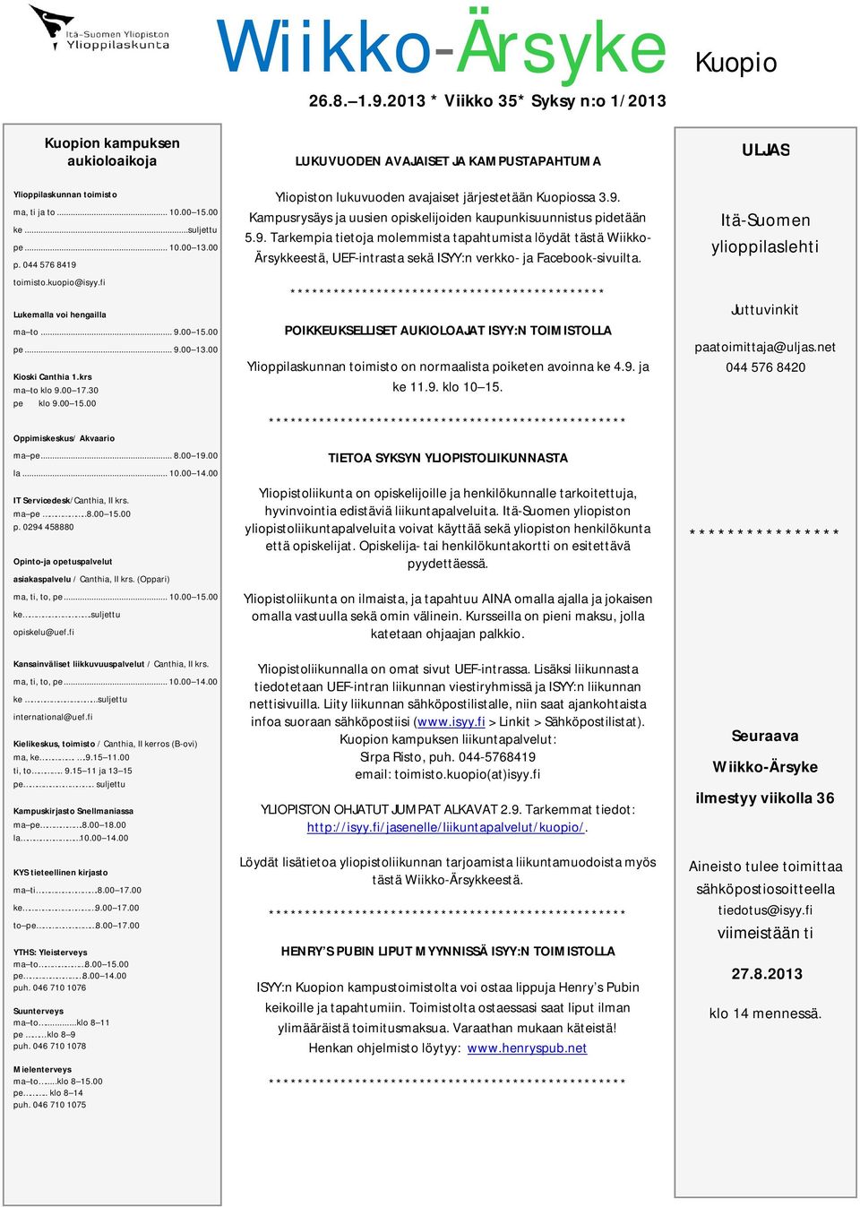 00 la... 10.00 14.00 IT Servicedesk/Canthia, II krs. ma pe..8.00 15.00 p. 0294 458880 Opinto-ja opetuspalvelut asiakaspalvelu / Canthia, II krs. (Oppari) ma, ti, to, pe... 10.00 15.00 ke.