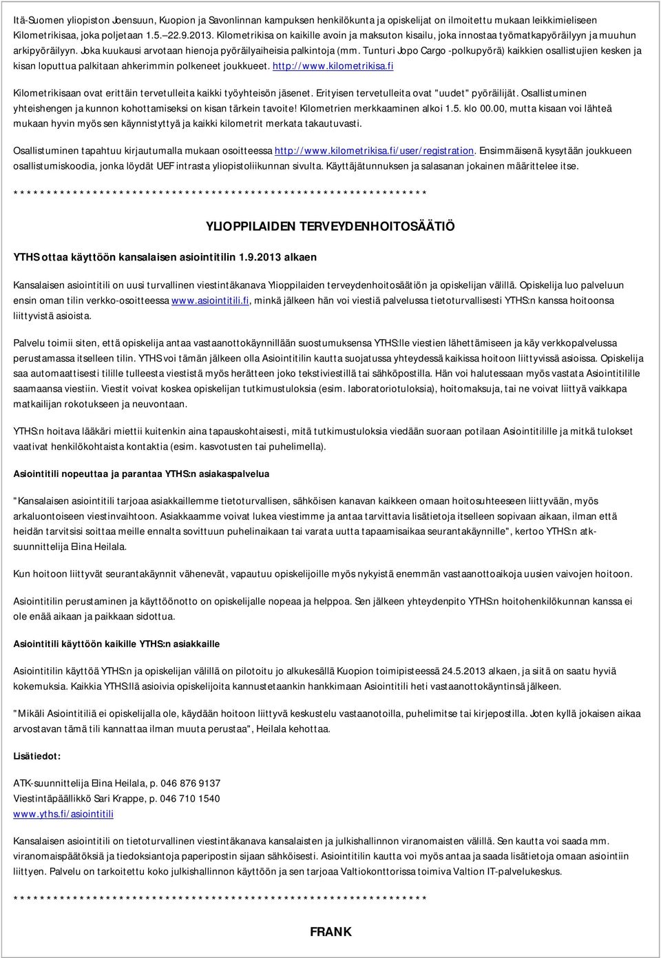Tunturi Jopo Cargo -polkupyörä) kaikkien osallistujien kesken ja kisan loputtua palkitaan ahkerimmin polkeneet joukkueet. http://www.kilometrikisa.