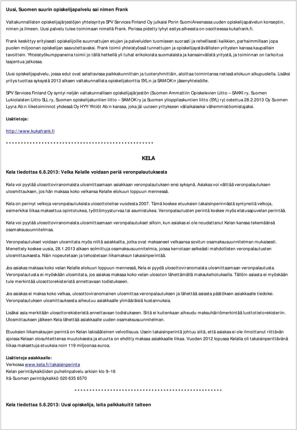 Frank keskittyy erityisesti opiskelijoille suunnattujen etujen ja palveluiden tuomiseen suorasti ja rehellisesti kaikkien, parhaimmillaan jopa puolen miljoonan opiskelijan saavutettavaksi.