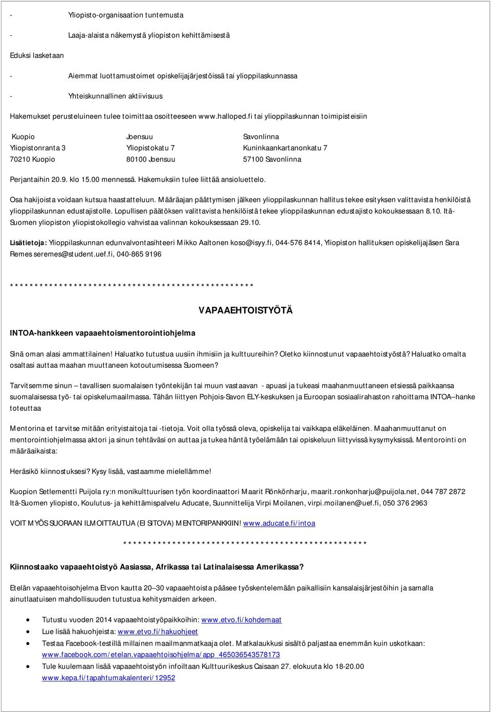 fi tai ylioppilaskunnan toimipisteisiin Kuopio Joensuu Savonlinna Yliopistonranta 3 Yliopistokatu 7 Kuninkaankartanonkatu 7 70210 Kuopio 80100 Joensuu 57100 Savonlinna Perjantaihin 20.9. klo 15.