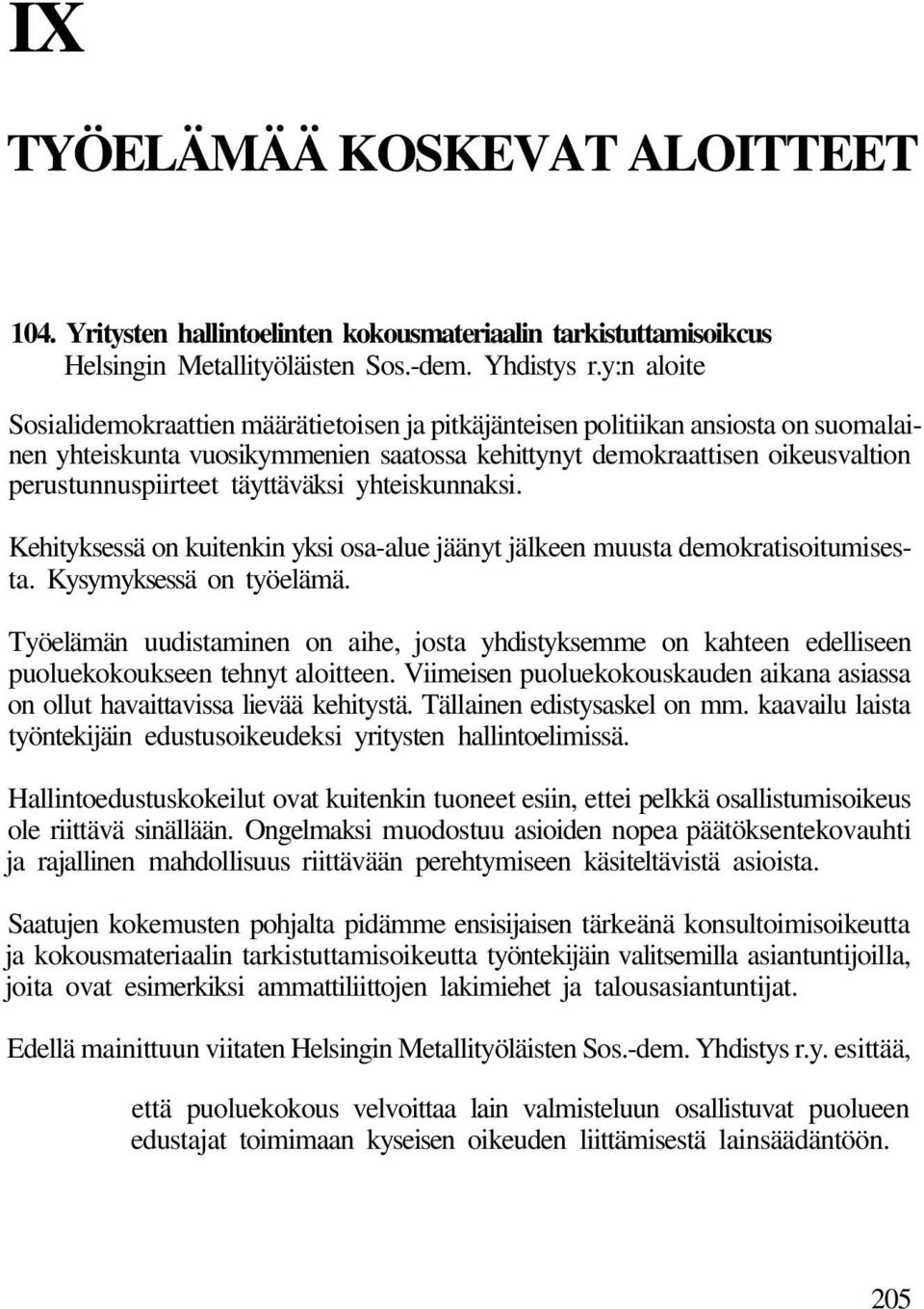 täyttäväksi yhteiskunnaksi. Kehityksessä on kuitenkin yksi osa-alue jäänyt jälkeen muusta demokratisoitumisesta. Kysymyksessä on työelämä.