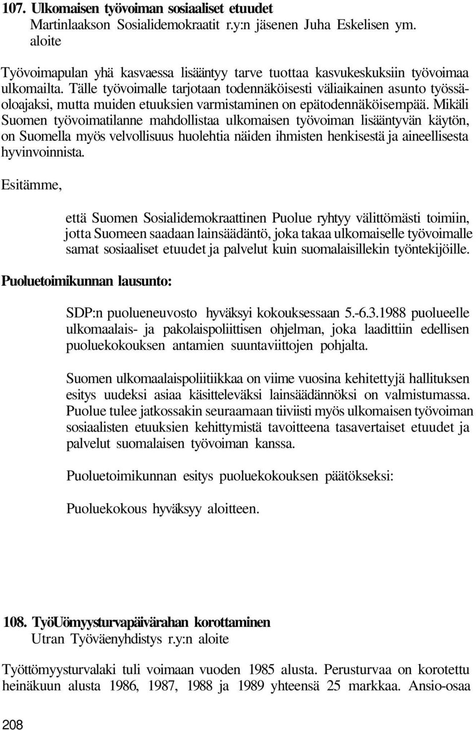 Tälle työvoimalle tarjotaan todennäköisesti väliaikainen asunto työssäoloajaksi, mutta muiden etuuksien varmistaminen on epätodennäköisempää.