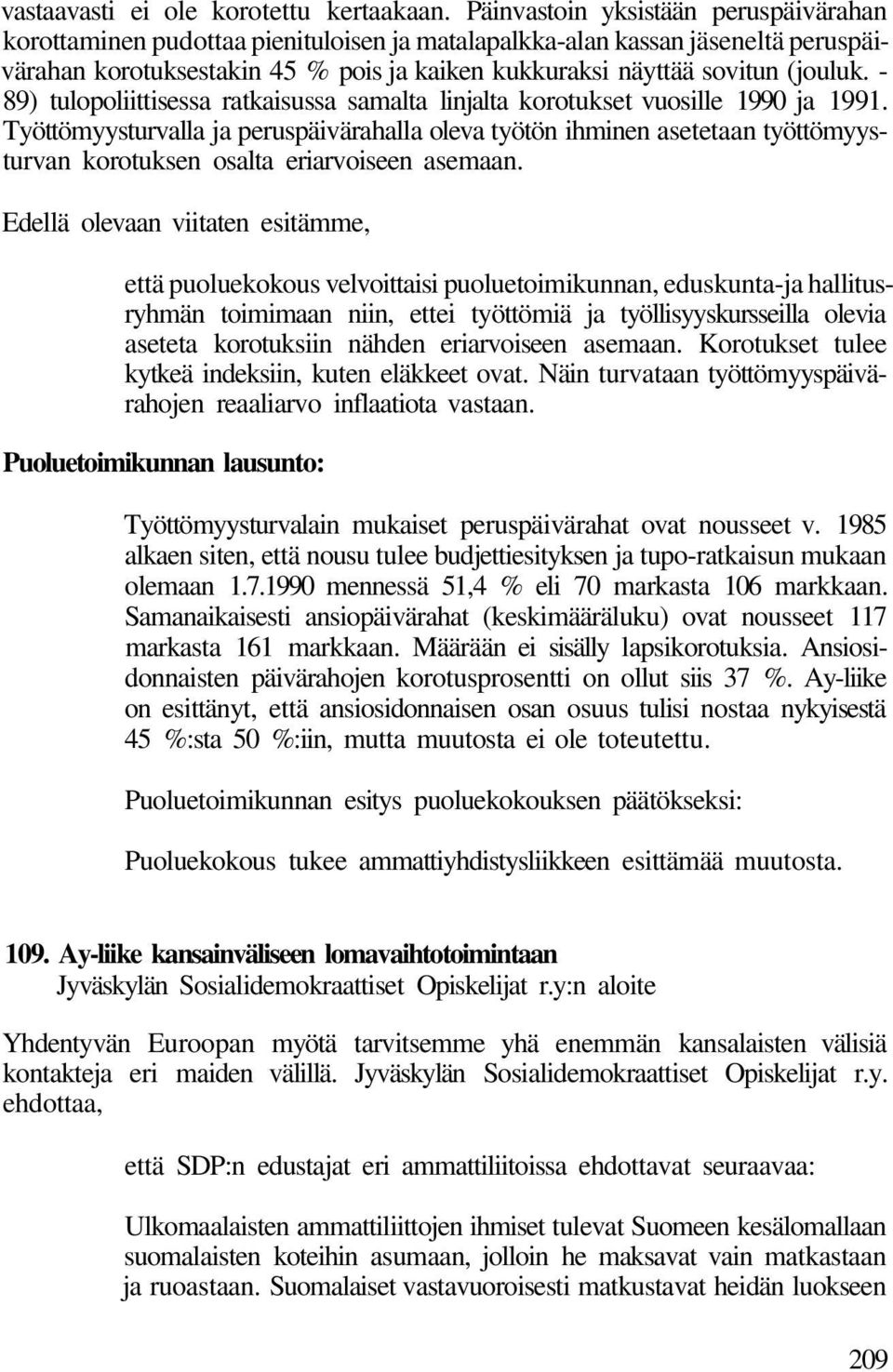 - 89) tulopoliittisessa ratkaisussa samalta linjalta korotukset vuosille 1990 ja 1991.