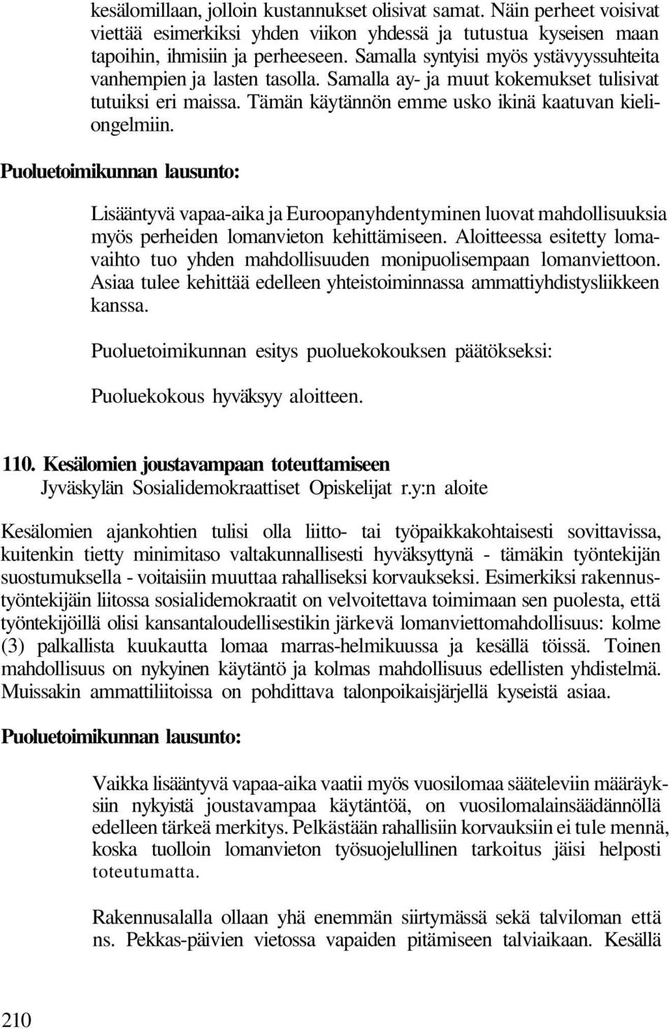 Puoluetoimikunnan lausunto: Lisääntyvä vapaa-aika ja Euroopanyhdentyminen luovat mahdollisuuksia myös perheiden lomanvieton kehittämiseen.