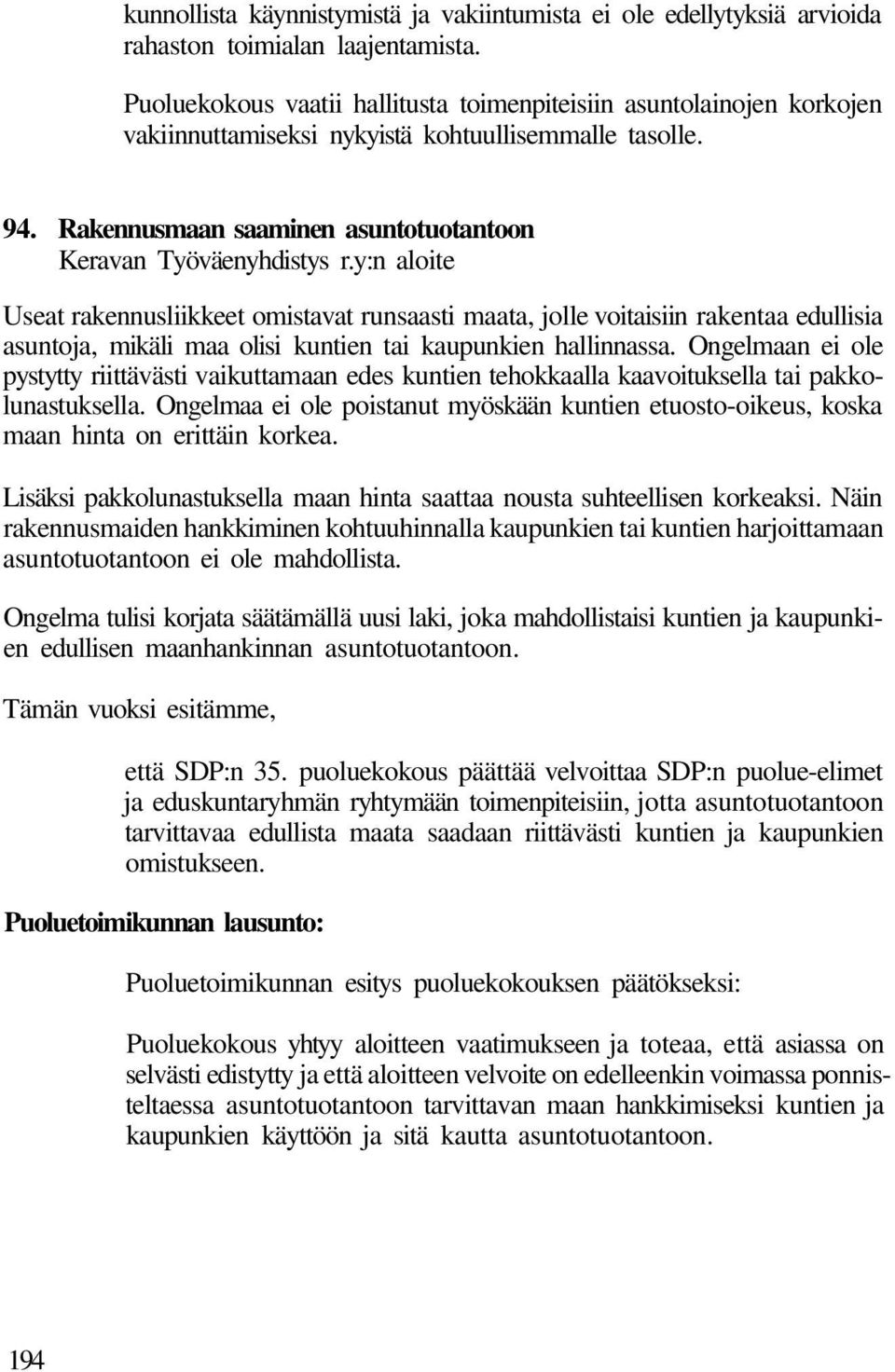 y:n aloite Useat rakennusliikkeet omistavat runsaasti maata, jolle voitaisiin rakentaa edullisia asuntoja, mikäli maa olisi kuntien tai kaupunkien hallinnassa.