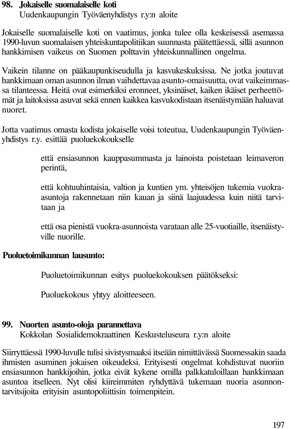 Suomen polttavin yhteiskunnallinen ongelma. Vaikein tilanne on pääkaupunkiseudulla ja kasvukeskuksissa.