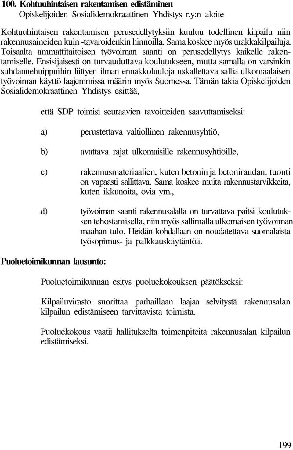 Toisaalta ammattitaitoisen työvoiman saanti on perusedellytys kaikelle rakentamiselle.