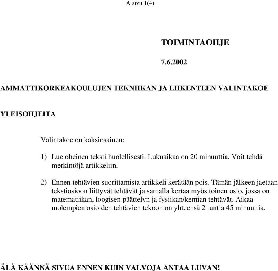 Lukuaikaa on 20 minuuttia. Voit tehdä merkintöjä artikkeliin. 2) Ennen tehtävien suorittamista artikkeli kerätään pois.