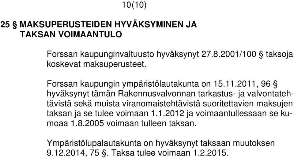 2011, 96 hyväksynyt tämän Rakennusvalvonnan tarkastus- ja valvontatehtävistä sekä muista viranomaistehtävistä suoritettavien