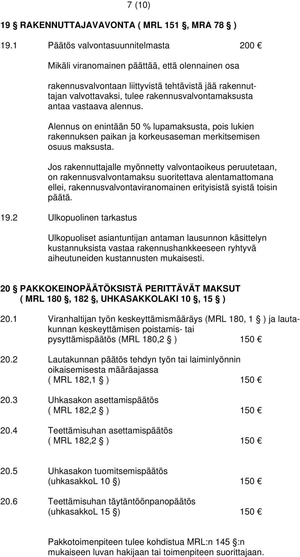 vastaava alennus. Alennus on enintään 50 % lupamaksusta, pois lukien rakennuksen paikan ja korkeusaseman merkitsemisen osuus maksusta.