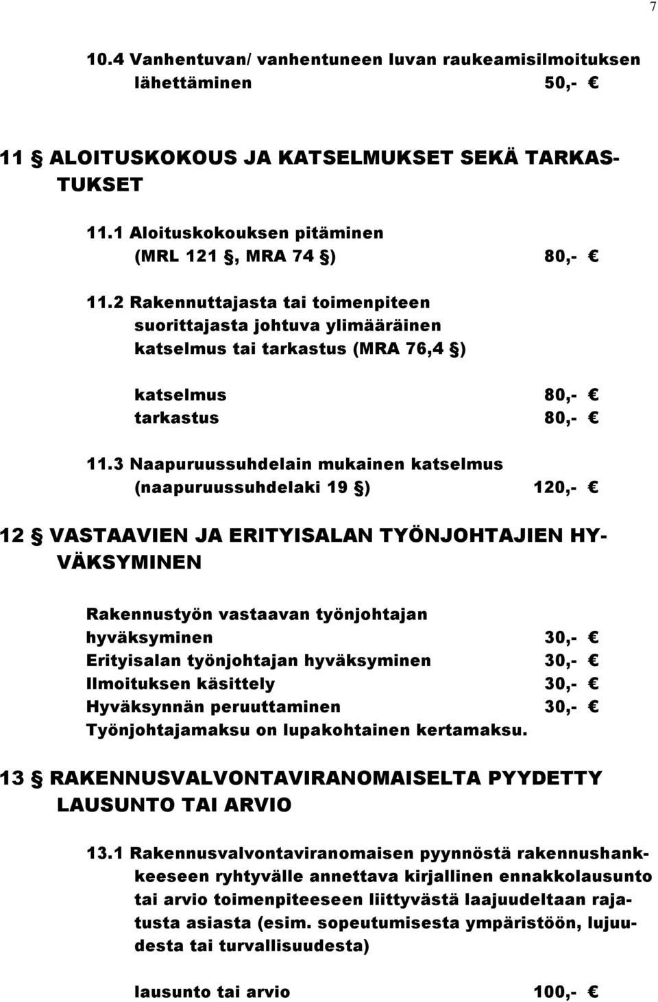 3 Naapuruussuhdelain mukainen katselmus (naapuruussuhdelaki 19 ) 120,- 12 VASTAAVIEN JA ERITYISALAN TYÖNJOHTAJIEN HY- VÄKSYMINEN Rakennustyön vastaavan työnjohtajan hyväksyminen 30,- Erityisalan