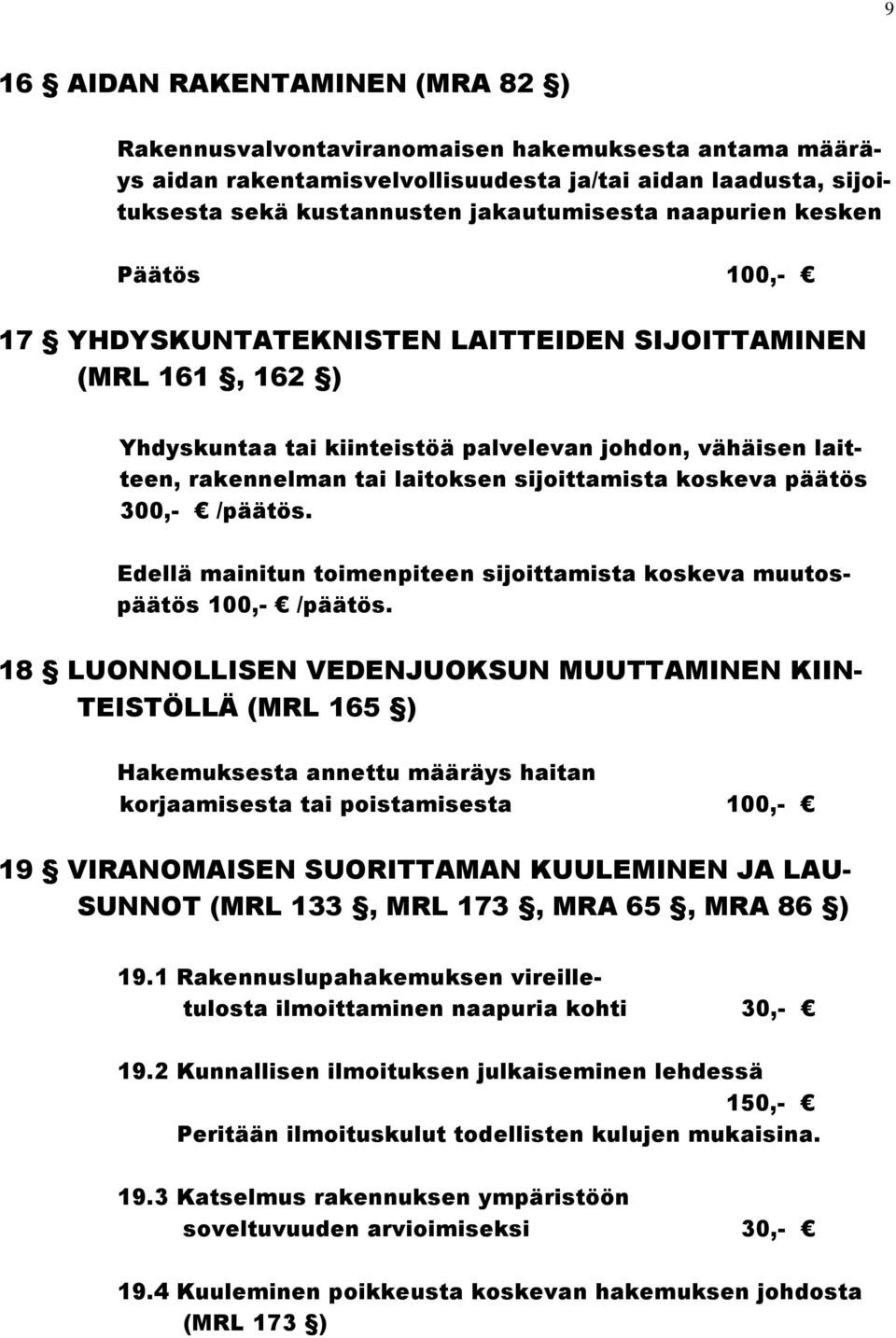 koskeva päätös 300,- /päätös. Edellä mainitun toimenpiteen sijoittamista koskeva muutospäätös 100,- /päätös.