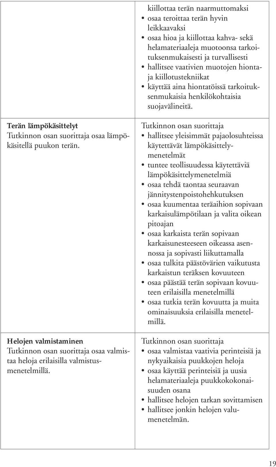 Helojen valmistaminen osaa valmistaa heloja erilaisilla valmistusmenetelmillä.