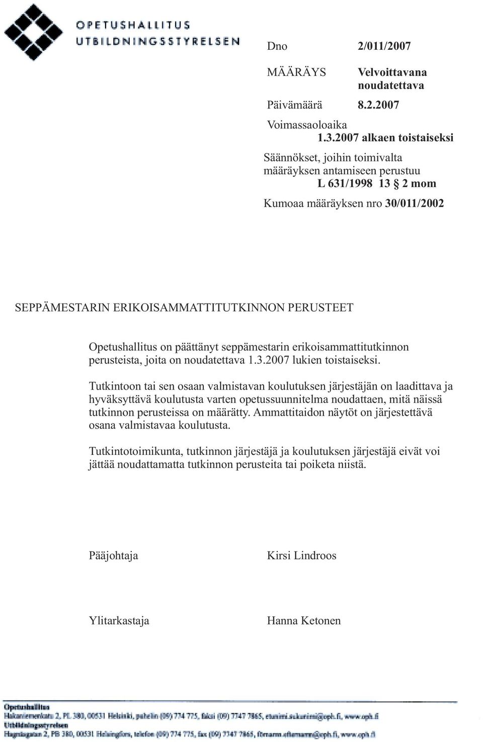 Opetushallitus on päättänyt seppämestarin erikoisammattitutkinnon perusteista, joita on noudatettava 1.3.2007 lukien toistaiseksi.