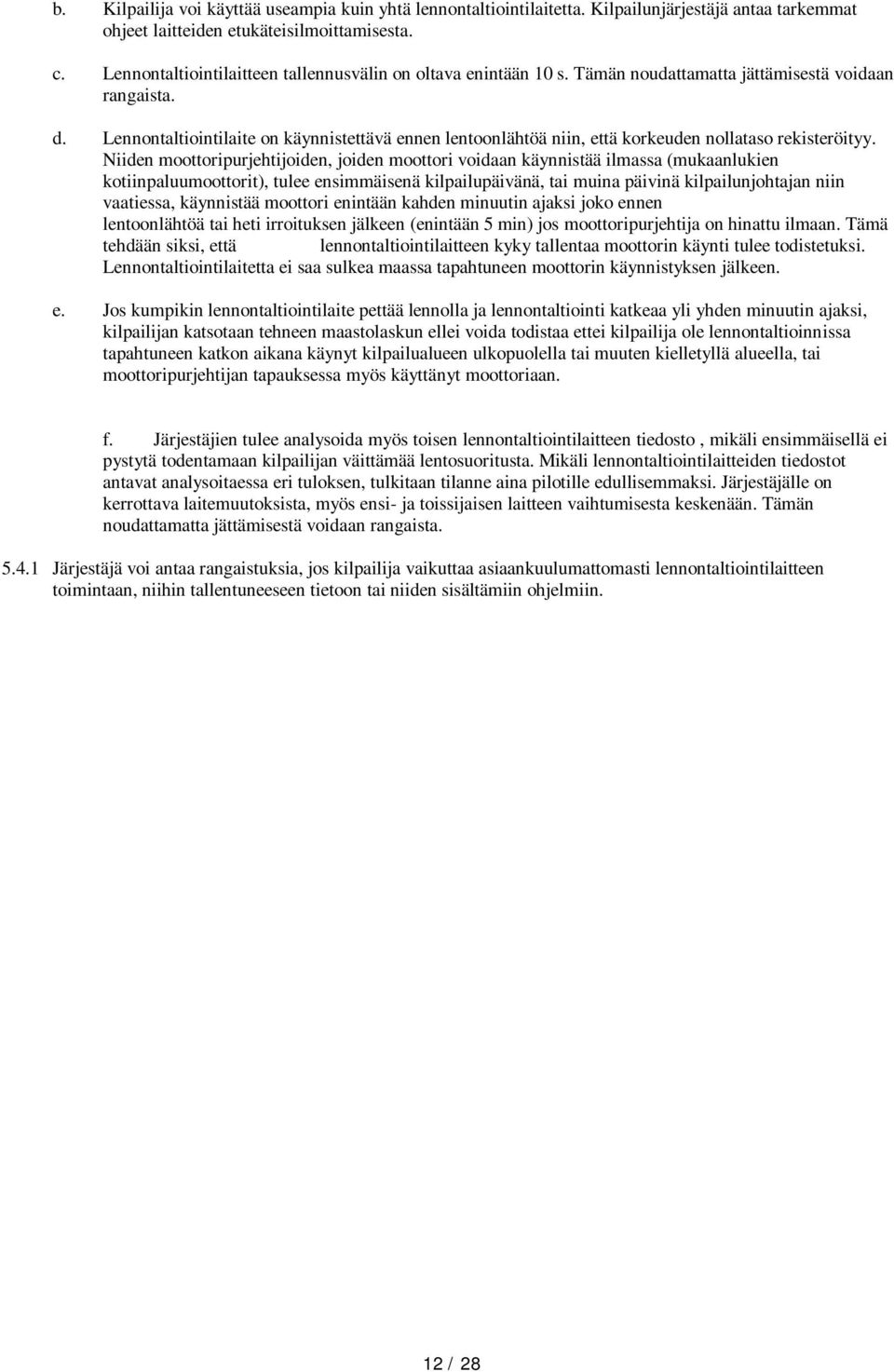 Lennontaltiointilaite on käynnistettävä ennen lentoonlähtöä niin, että korkeuden nollataso rekisteröityy.