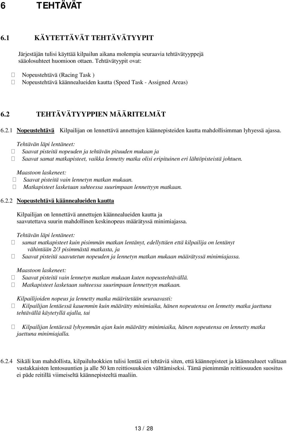 TEHTÄVÄTYYPPIEN MÄÄRITELMÄT 6.2.1 Nopeustehtävä Kilpailijan on lennettävä annettujen käännepisteiden kautta mahdollisimman lyhyessä ajassa.