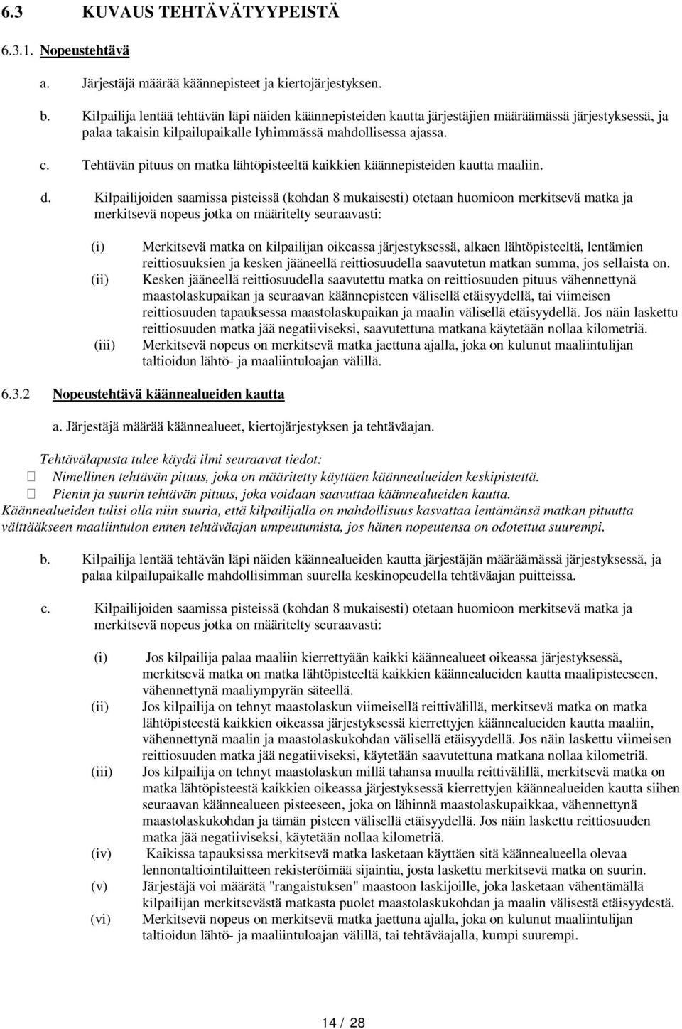 Tehtävän pituus on matka lähtöpisteeltä kaikkien käännepisteiden kautta maaliin. d.