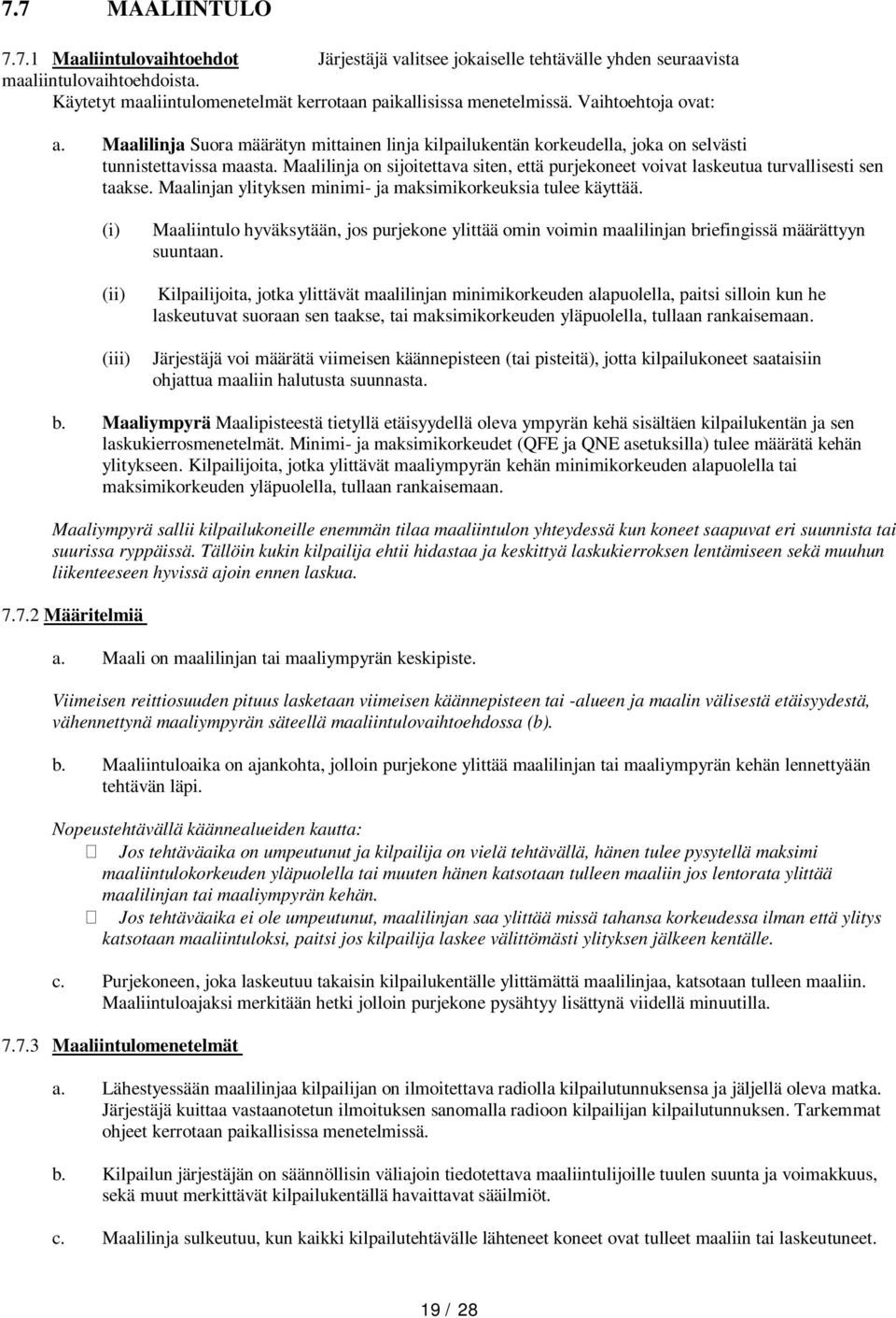 Maalilinja on sijoitettava siten, että purjekoneet voivat laskeutua turvallisesti sen taakse. Maalinjan ylityksen minimi- ja maksimikorkeuksia tulee käyttää.