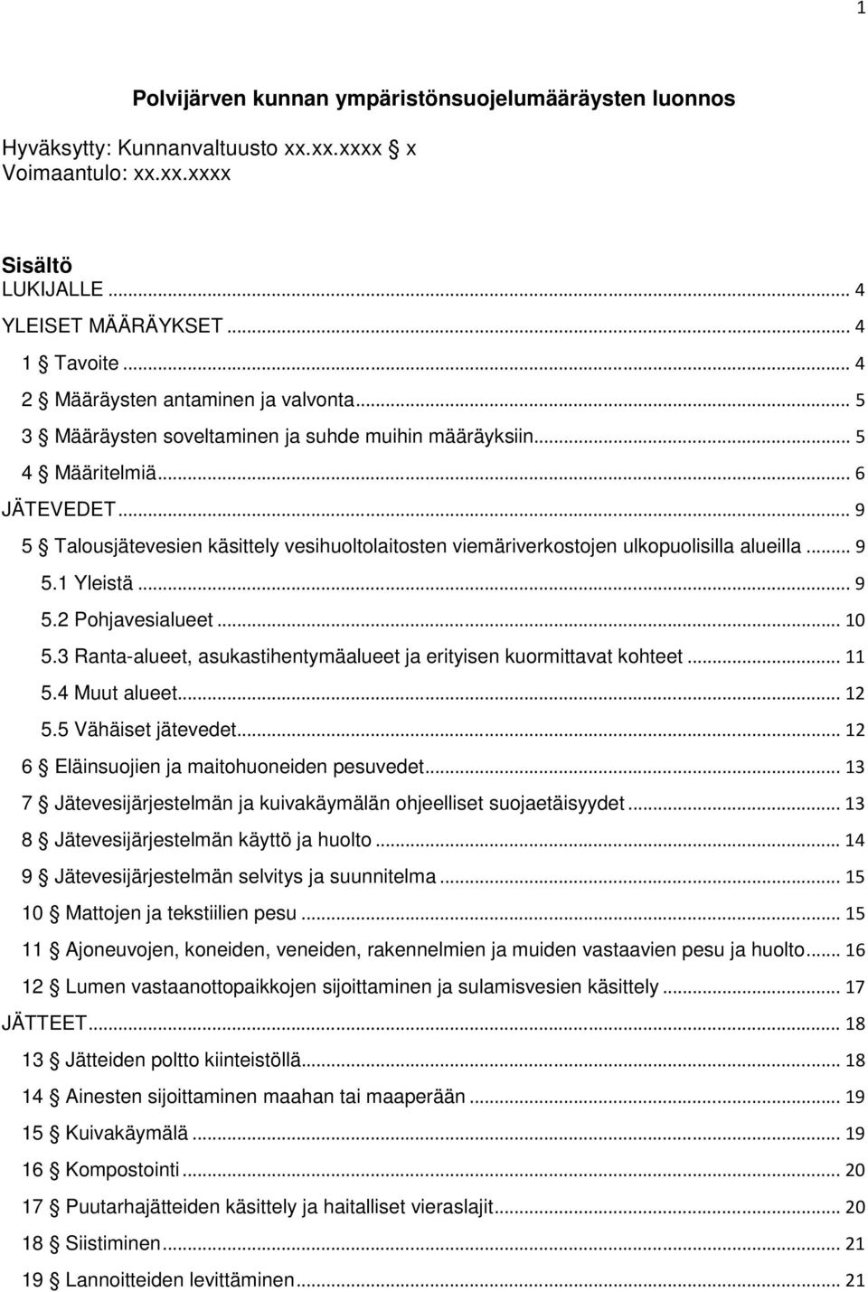 .. 9 5 Talousjätevesien käsittely vesihuoltolaitosten viemäriverkostojen ulkopuolisilla alueilla... 9 5.1 Yleistä... 9 5.2 Pohjavesialueet... 10 5.