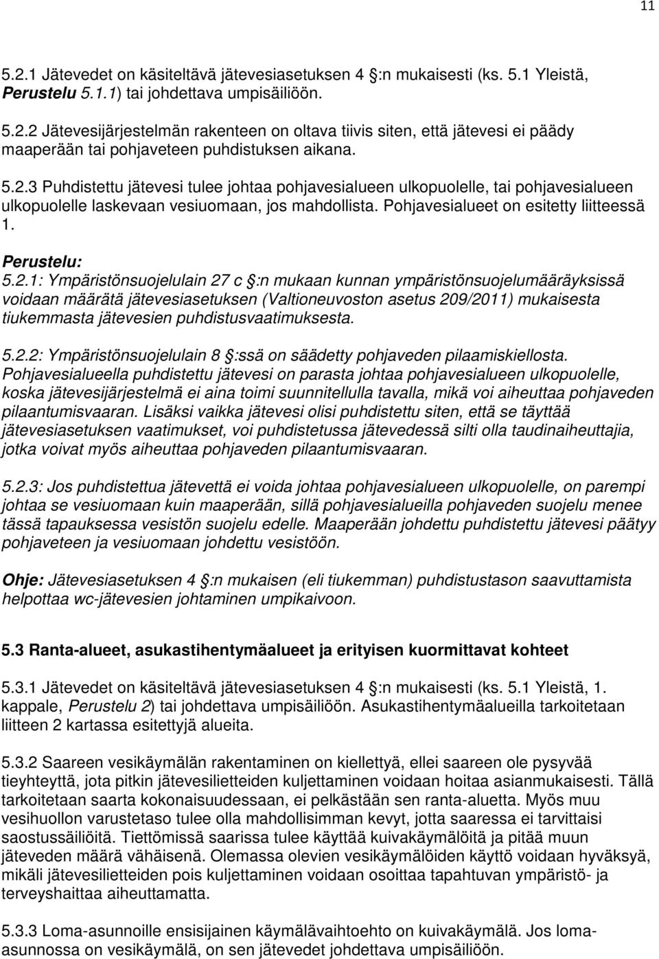 5.2.1: Ympäristönsuojelulain 27 c :n mukaan kunnan ympäristönsuojelumääräyksissä voidaan määrätä jätevesiasetuksen (Valtioneuvoston asetus 209/2011) mukaisesta tiukemmasta jätevesien