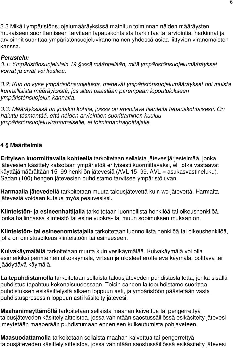 1: Ympäristönsuojelulain 19 :ssä määritellään, mitä ympäristönsuojelumääräykset voivat ja eivät voi koskea. 3.